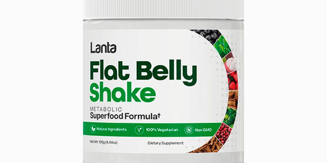 Lanta Flat Belly Shake Reviews: Alert! Is It Legitimate Or Scammer? Shocking Ingredients?